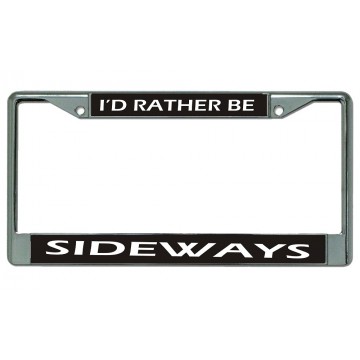 I'd Rather Be Sideways Chrome License Plate Frame