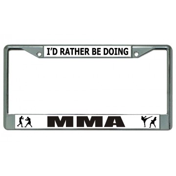 I'd Rather Be Doing MMA Chrome License Plate Frame