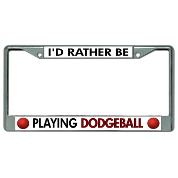 I'd Rather Be Playing Dodgeball Chrome License Plate Frame