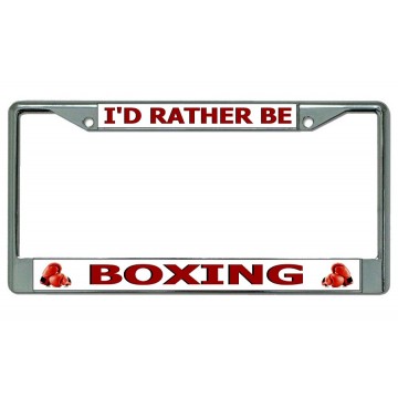 I'd Rather Be Boxing Chrome License Plate Frame
