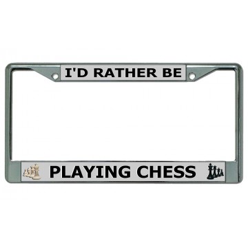 I'd Rather Be Playing Chess Chrome License Plate Frame