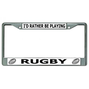 I'd Rather Be Playing Rugby Chrome License Plate Frame