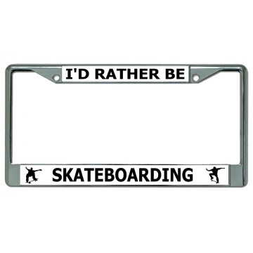 I'd Rather Be Skateboarding Chrome License Plate Frame