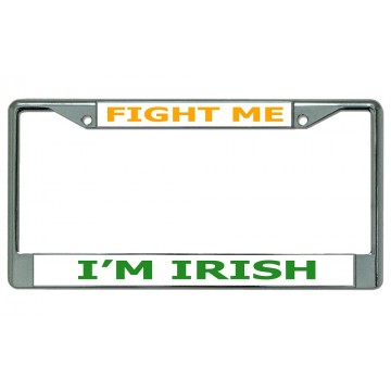 Fight Me I'm Irish Chrome License Plate Frame