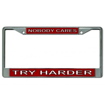 Nobody Cares Try Harder Chrome License Plate Frame