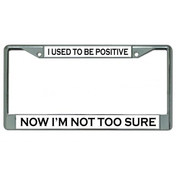 I Used To Be Positive … Chrome License Plate Frame