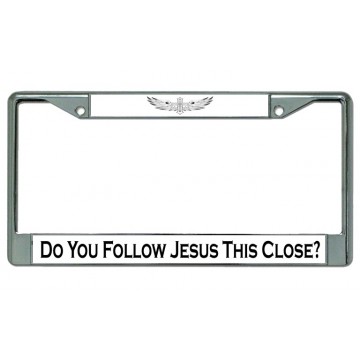 Do You Follow Jesus This Close Chrome License Plate Frame