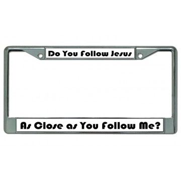 Do You Follow Jesus ... Chrome License Plate Frame