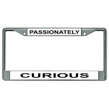 Passionately Curious Chrome License Plate Frame   