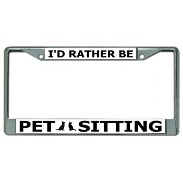 I'D Rather Be Pet Sitting Chrome License Plate Frame