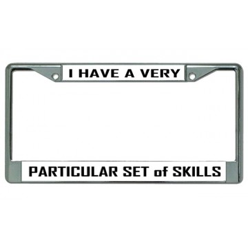  I have A Very Particular Set Of Skills Chrome License Plate Frame