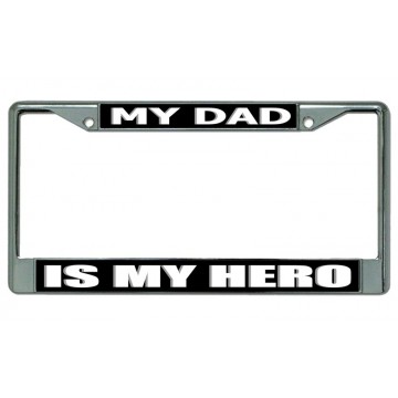 My Dad Is My Hero Chrome License Plate Frame