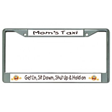 Get In Sit Down ... Mom's Taxi Chrome License Plate Frame