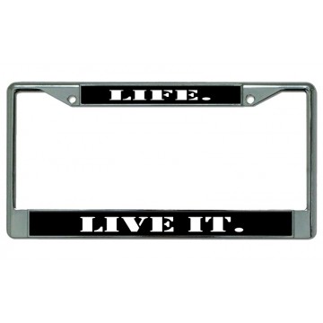 Life. Live It. Chrome License Plate Frame