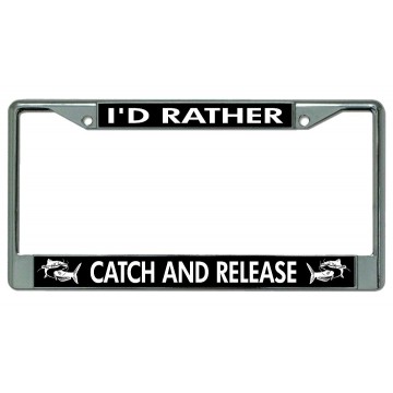 I'D Rather Catch And Release Chrome License Plate Frame