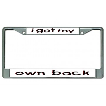 I Got My Own Back Chrome License Plate Frame