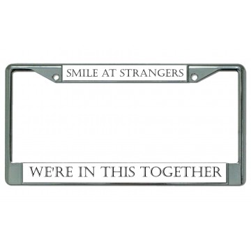 Smile At Strangers ... Chrome License Plate Frame