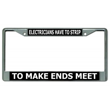 Electricians Have To Strip ... Chrome License Plate Frame