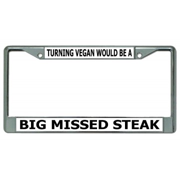 Turning Vegan Would Be A ... Chrome License Plate Frame