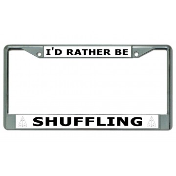 I'D Rather Be Shuffling Chrome License Plate Frame