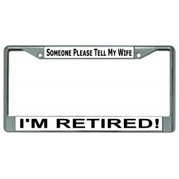 Please Tell My Wife I'm Retired #2 Chrome License Plate Frame