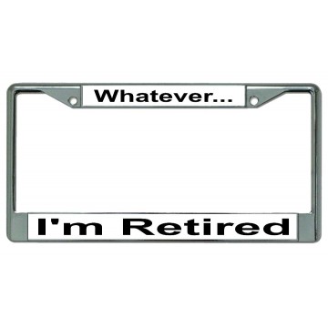 Whatever I'm Retired #2 Chrome License Plate Frame