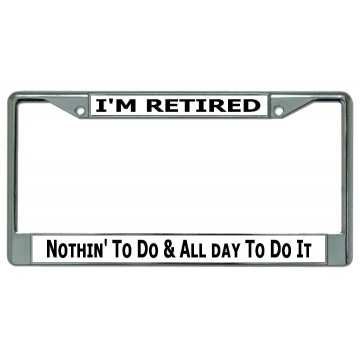 I'm Retired Nothing To Do … #2 Chrome License Plate Frame