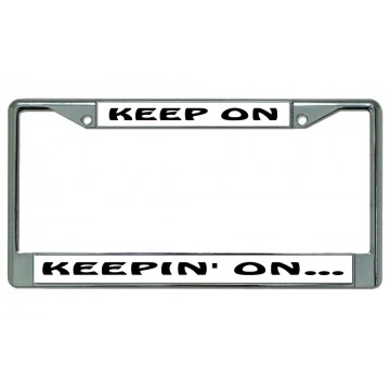 Keep On Keepin' On Chrome License Plate Frame