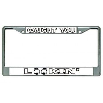 Caught You Lookin Chrome License Plate Frame