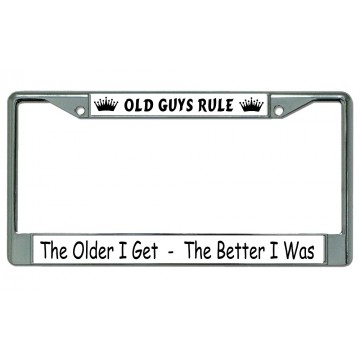 The Older I Get The Better I Was Chrome License Plate Frame