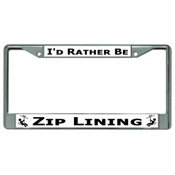 I'd Rather Be Zip Lining Chrome License Plate Frame