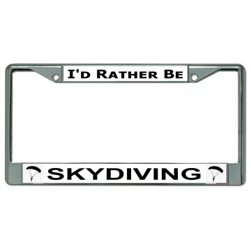 I'd Rather Be Skydiving Chrome License Plate Frame