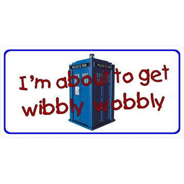 I'm About To Get Wibbly Wobbly Photo License Plate