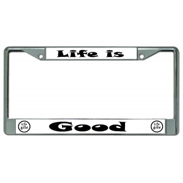 Life Is Good Chrome License Plate Frame