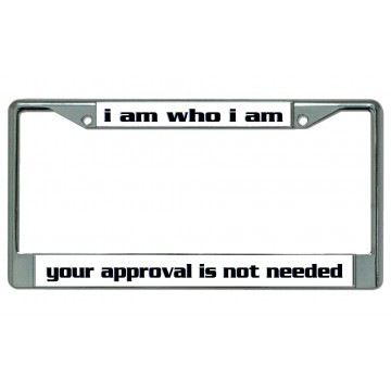 I Am Who I Am Approval Not Needed Chrome License Plate Frame