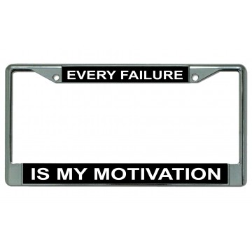 Every Failure Is My Motivation Chrome License Plate Frame
