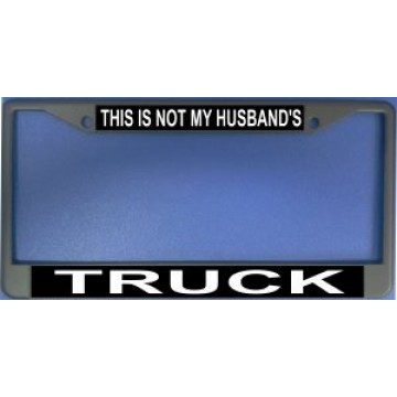 This Is Not My Husbands Truck Chrome License Plate Frame