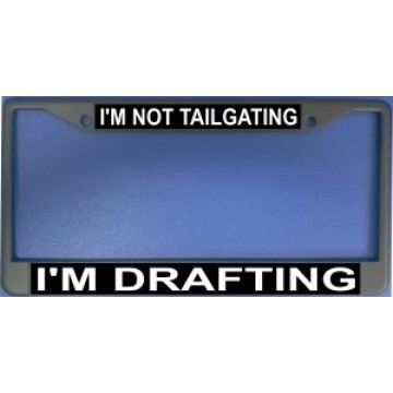 I'm Not Tailgating I'm Drafting Chrome License Plate Frame