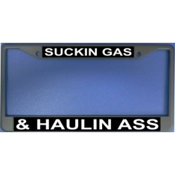Suckin Gas And Haulin Ass Chrome License Plate Frame