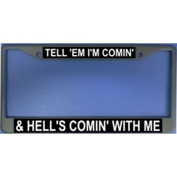 Tell 'Em I'm Comin' & Hell's Comin' With Me Chrome License Plate Frame