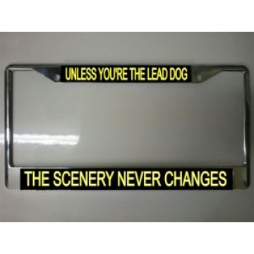 Unless You're The Lead Dog Chrome License Plate Frame
