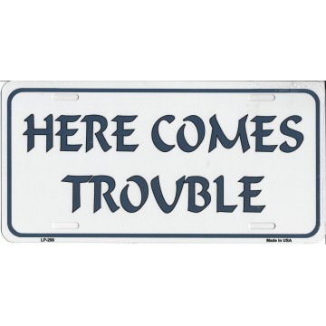 Here Comes Trouble Metal License Plate