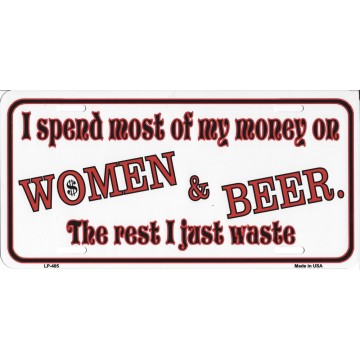 I Spend Most Of My Money On Woman And Beer Metal License Plate
